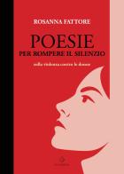 Poesie per rompere il silenzio. Sulla violenza contro le donne di Rosanna Fattore edito da GD Edizioni
