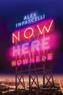 Now here nowhere. Ora qui da nessuna parte di Alex Infascelli edito da HarperCollins Italia