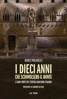 I dieci anni che sconvolsero il Monte e gran parte del sistema bancario italiano di Marco Parlangeli edito da La Vela (Viareggio)