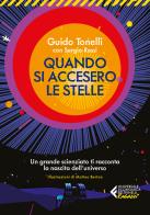 Quando si accesero le stelle. Un grande scienziato ti racconta la nascita dell'universo di Guido Tonelli, Sergio Rossi edito da Feltrinelli