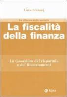 La fiscalità della finanza. La tassazione del risparmio e dei finanziamenti di Luca Dezzani edito da EGEA