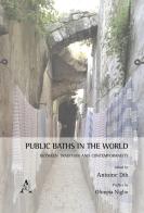 Public baths in the world. Between tradition and contemporaneity edito da Aracne