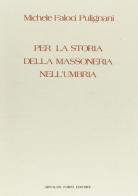 Per la storia della massoneria nell'Umbria (rist. anast. 1915) di Michele Faloci Pulignani edito da Forni