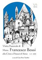 Visita pastorale di mons. Francesco Bossi alla città e diocesi di Siena edito da StreetLib
