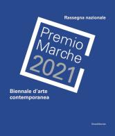 Premio Marche 2021. Biennale d'arte contemporanea edito da Silvana