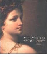 Metamorfosi del mito. Pittura barocca tra Napoli, Genova e Venezia edito da Mondadori Electa
