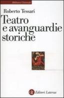 Teatro e avanguardie storiche. Traiettorie dell'eresia di Roberto Tessari edito da Laterza