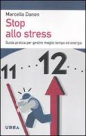 Stop allo stress. Guida pratica per gestire meglio tempo ed energia di Marcella Danon edito da Apogeo