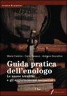 Guida pratica dell'enologo di Mario Castino, Adriano Gozzellino, Carlo Saracco edito da Edagricole-New Business Media