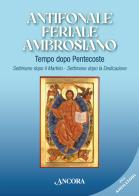 Antifonale feriale ambrosiano. Tempo dopo Pentecoste. Settimane dopo martirio e dopo dedicazione edito da Ancora