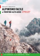 Alpinismo facile in Trentino Alto Adige. Vie normali e creste vol.1 di Diego Filippi, Fabrizio Rattin edito da Versante Sud