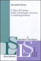 L' idea di uomo nella sociologia classica e contemporanea di Donatella Simon edito da Franco Angeli