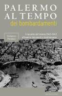 Palermo al tempo dei bombardamenti. Il racconto del triennio 1940-1943 attraverso documenti e testimonianze di Domenico Michelon edito da Flaccovio Dario