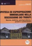 Ipoteca ed espropriazione immobiliare nella riscossione dei tributi. Norme, dottrina, giurisprudenza, prassi e contenzioso di Giuseppe Aliano edito da Experta