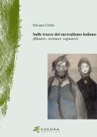 Sulle tracce del surrealismo (flâneurs, visionari, sognatori) di Silvana Cirillo edito da Esedra