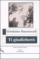 Ti giudicherò di Girolamo Mazzoccoli edito da Progetto Cultura