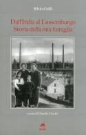 Dall'Italia al Lussemburgo. Storia della mia famiglia di Silvio Grilli edito da Metauro