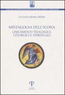Mistagogia dell'icona. Lineamenti teologici, liturgici e spirituali di M. Luciana Mirri edito da Pazzini