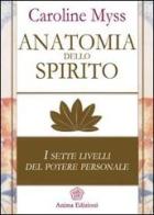 Anatomia dello spirito. I sette livelli del potere personale vol.1 di Caroline Myss edito da Anima Edizioni