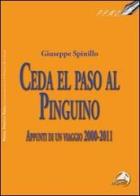 Ceda el paso al pinguino. Appunti di viaggio 2000-20011 di Giuseppe Spinillo edito da Alpes Italia