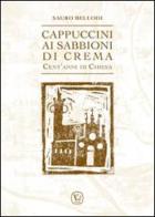 Cappuccini ai Sabbioni di Crema. Cent'anni di Chiesa di Sauro Bellodi edito da Velar