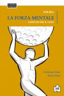 La forza mentale. Esercizi per il golf di Rob Bell edito da Caissa Italia