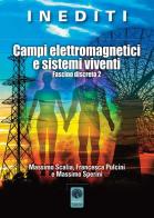 Campi elettromagnetici e sistemi viventi. Fascino discreto 2 di Massimo Sperini, Massimo Scalia, Francesca Pulcini edito da Andromeda