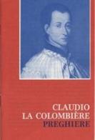 San Claudio La Colombière: preghiere di Claude La Colombière edito da Apostolato della Preghiera