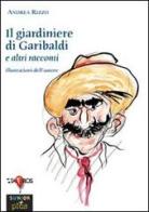 Il giardiniere di Garibaldi e altri racconti di Andrea Rizzo edito da Taphros Editrice