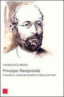 Principio reciprocità. Filosofia e contemporaneità di Georg Simmel di Francesco Mora edito da Libreria Editrice Cafoscarina