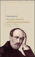 Giuseppe Mazzini e il Risorgimento italiano. Pensiero/azione/educazione/politica di Oreste Sagramola edito da Sette città