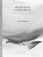 Metafisica e modernità. Il soggetto di fronte all'assoluto di Dieter Henrich edito da Rosenberg & Sellier