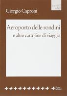 Aeroporto delle rondini e altre cartoline di viaggio di Giorgio Caproni edito da Manni