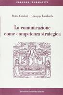 La comunicazione come competenza strategica. Manuale introduttivo per insegnanti ed educatori di Pietro A. Cavaleri, Giuseppe Lombardo edito da Sciascia