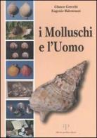 I molluschi e l'uomo di Glauco Grecchi, Eugenio Balestrazzi edito da Alberto Perdisa Editore