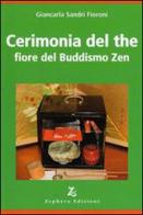 Cerimonia del the fiore del buddismo zen di Giancarla Sandri Fioroni edito da Zephyro Edizioni