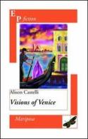 Visions of Venice di Alison Castelli edito da EPAP