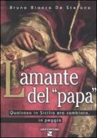 L' amante del «Papa». Qualcosa in Sicilia era cambiato, in peggio di Bruna B. De Stefano edito da Aiep