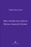 Eros e mistero nella prosa di Michail Alekseevi Kuzmin di Claudio M. Schirò edito da Edizioni Caracol