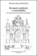 Recupero prudente e sostenibilità. Il caso della Certosa Reale di Collegno di Antonio Besso-Marcheis edito da Franco Angeli