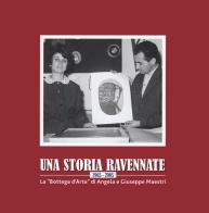 Una storia ravennate 1965-2005. La «Bottega d'Arte» di Angela e Giuseppe Maestri edito da Longo Angelo