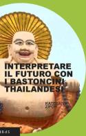 Interpretare il futuro con i bastoncini thailandesi di Kateuan Zifor edito da Biblioteca delle Soluzioni