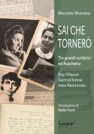 Sai che tornerò. Tre grandi scrittrici ad Auschwitz: Irène Némirovsky, Gertrud Kolmar, Etty Hillesum di Mercedes Monmany edito da Somara!