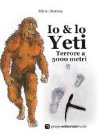 Io & lo Yeti. Terrore a 5000 metri di Mirco Diarena edito da Gruppo Editoriale Locale