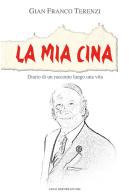 La mia Cina. Diario di un racconto lungo una vita di Gian Franco Terenzi edito da Carlo Filippini Editore