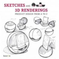 Sketches and 3D renderings. Product design from A to Z. Ediz. italiana, inglese, spagnola e portoghese edito da Booqs