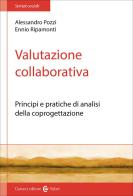 Valutazione collaborativa. Principi e pratiche di analisi della coprogettazione di Alessandro Pozzi, Ennio Ripamonti edito da Carocci
