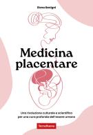 Medicina placentare. Una rivoluzione culturale e scientifica per una cura profonda dell'essere umano di Elena Benigni edito da Terra Nuova Edizioni