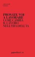 Provate voi a lavorare. Il lavoro nell'era dell'IA di Giovanni Costa edito da Post Editori