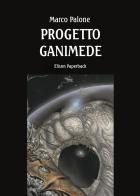 Progetto Ganimede di Marco Palone edito da Elison Paperback